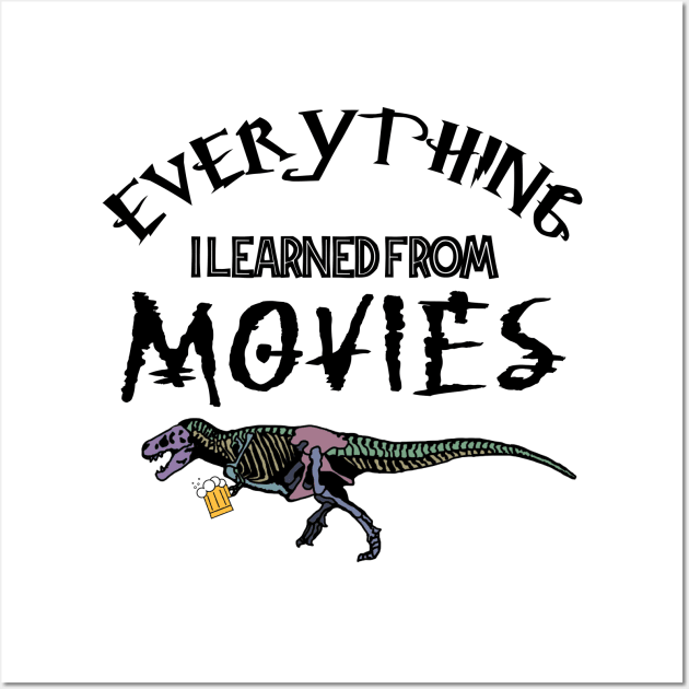 Everything I Learned From Movies Official Tee Wall Art by UntidyVenus